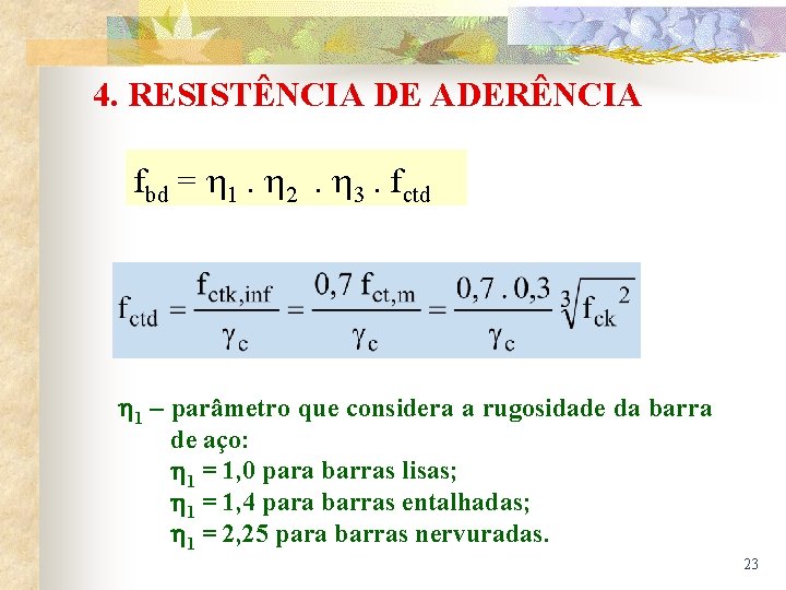 4. RESISTÊNCIA DE ADERÊNCIA fbd = 1. 2 . 3. fctd 1 – parâmetro