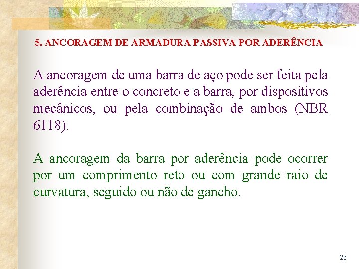 5. ANCORAGEM DE ARMADURA PASSIVA POR ADERÊNCIA A ancoragem de uma barra de aço