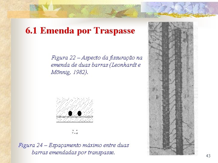 6. 1 Emenda por Traspasse Figura 22 – Aspecto da fissuração na emenda de