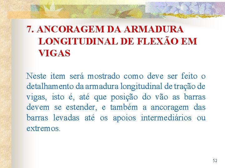 7. ANCORAGEM DA ARMADURA LONGITUDINAL DE FLEXÃO EM VIGAS Neste item será mostrado como