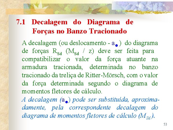 7. 1 Decalagem do Diagrama de Forças no Banzo Tracionado A decalagem (ou deslocamento