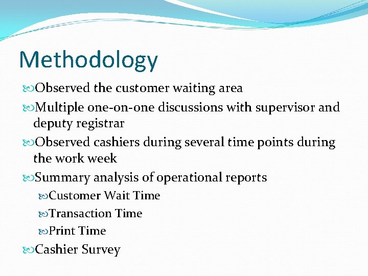 Methodology Observed the customer waiting area Multiple one-on-one discussions with supervisor and deputy registrar