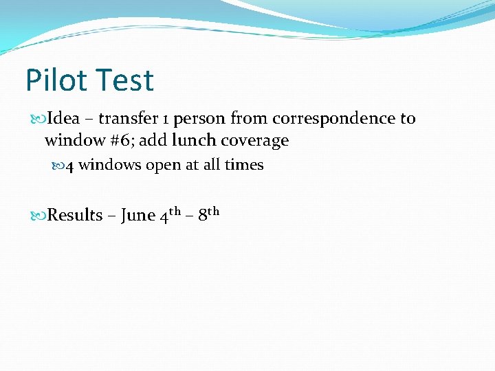 Pilot Test Idea – transfer 1 person from correspondence to window #6; add lunch