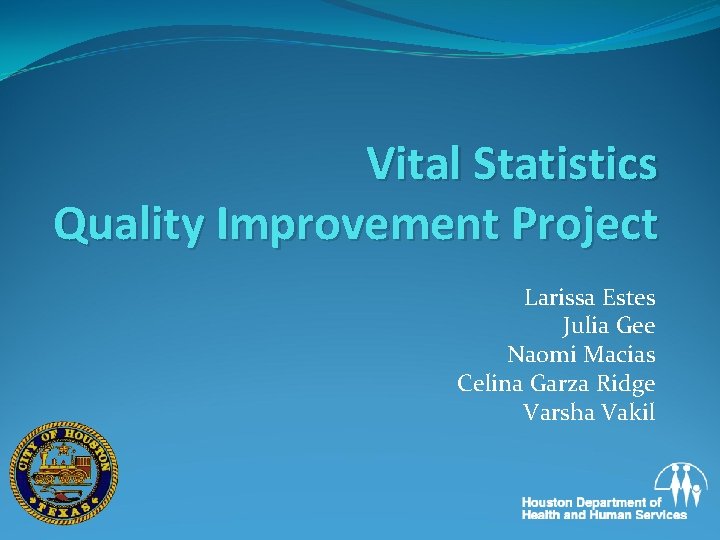 Vital Statistics Quality Improvement Project Larissa Estes Julia Gee Naomi Macias Celina Garza Ridge
