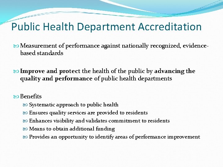 Public Health Department Accreditation Measurement of performance against nationally recognized, evidencebased standards Improve and