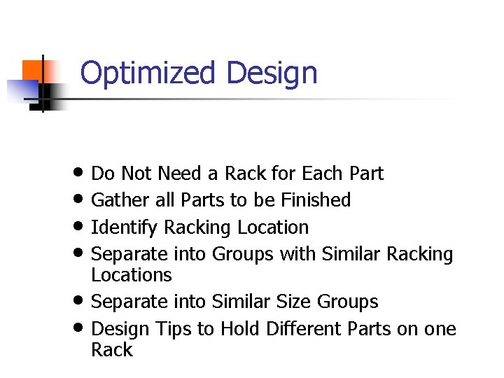 Optimized Design • Do Not Need a Rack for Each Part • Gather all