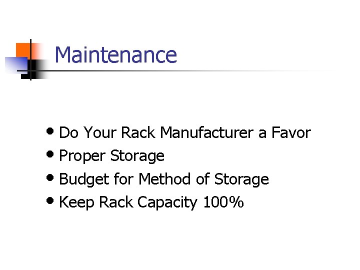 Maintenance • Do Your Rack Manufacturer a Favor • Proper Storage • Budget for