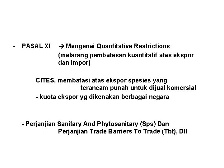- PASAL XI Mengenai Quantitative Restrictions (melarang pembatasan kuantitatif atas ekspor dan impor) CITES,