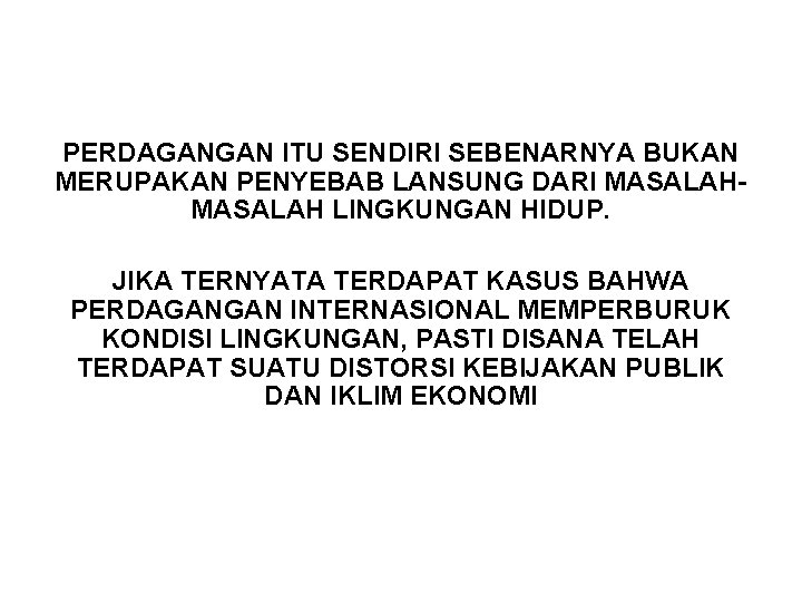 PERDAGANGAN ITU SENDIRI SEBENARNYA BUKAN MERUPAKAN PENYEBAB LANSUNG DARI MASALAH LINGKUNGAN HIDUP. JIKA TERNYATA