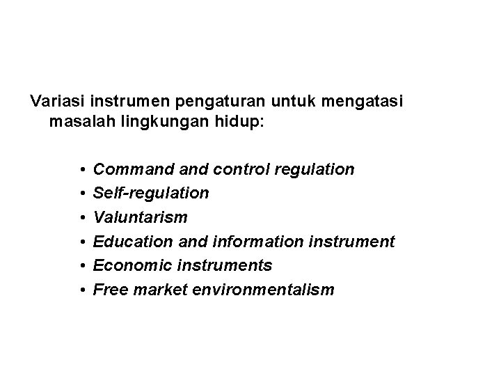 Variasi instrumen pengaturan untuk mengatasi masalah lingkungan hidup: • • • Command control regulation