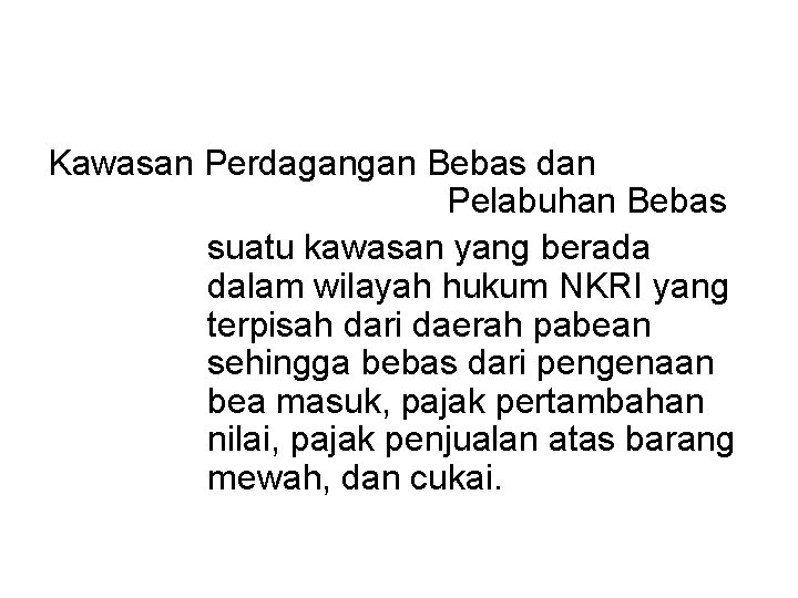 Kawasan Perdagangan Bebas dan Pelabuhan Bebas suatu kawasan yang berada dalam wilayah hukum NKRI