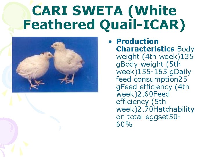 CARI SWETA (White Feathered Quail-ICAR) • Production Characteristics Body weight (4 th week)135 g.