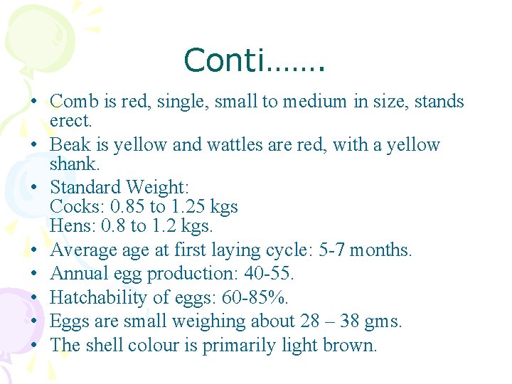 Conti……. • Comb is red, single, small to medium in size, stands erect. •