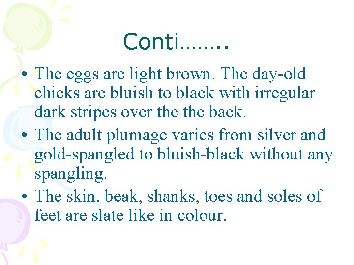 Conti……. . • The eggs are light brown. The day-old chicks are bluish to