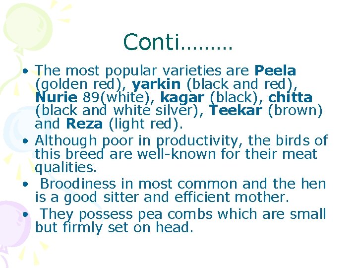 Conti……… • The most popular varieties are Peela (golden red), yarkin (black and red),