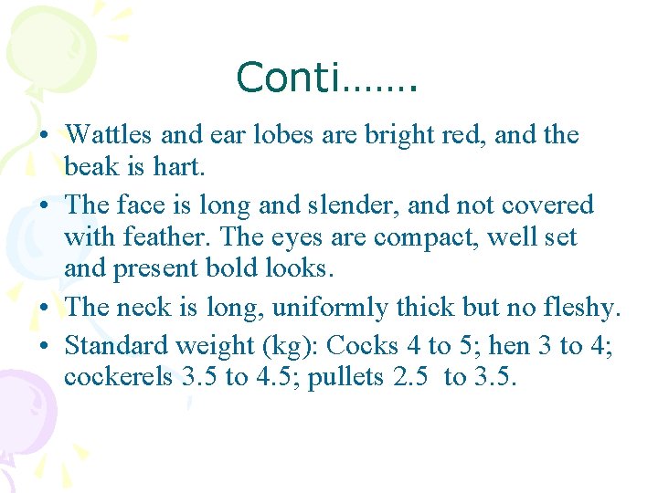 Conti……. • Wattles and ear lobes are bright red, and the beak is hart.