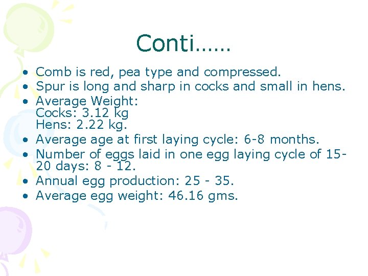 Conti…… • Comb is red, pea type and compressed. • Spur is long and