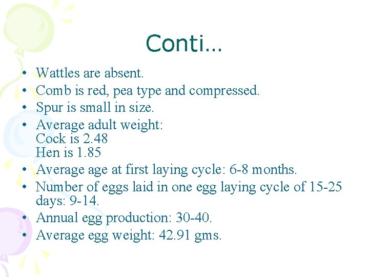 Conti… • • Wattles are absent. Comb is red, pea type and compressed. Spur