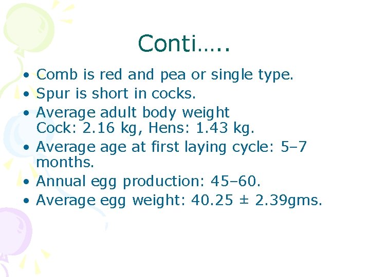 Conti…. . • Comb is red and pea or single type. • Spur is