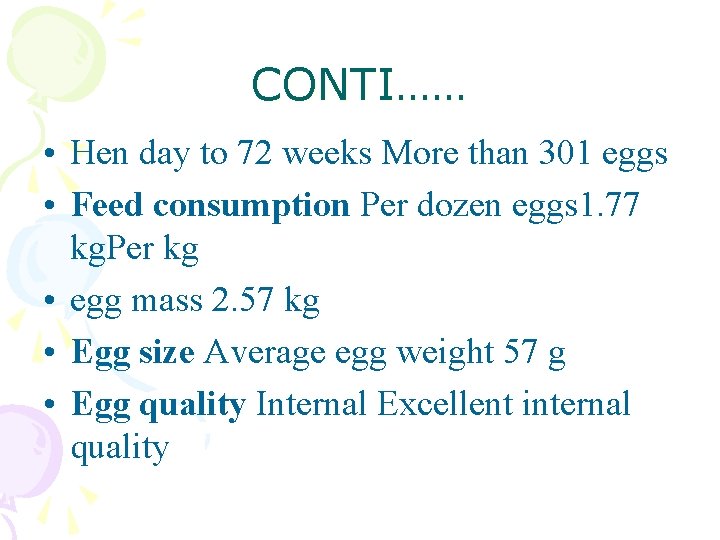 CONTI…… • Hen day to 72 weeks More than 301 eggs • Feed consumption