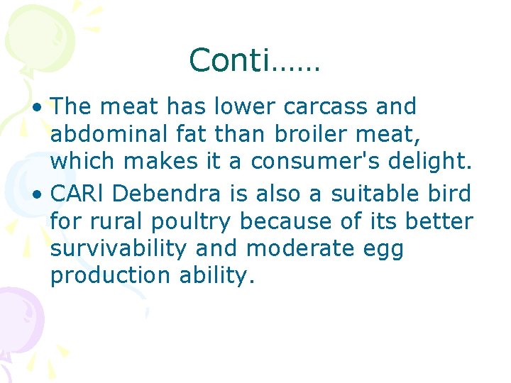 Conti…… • The meat has lower carcass and abdominal fat than broiler meat, which