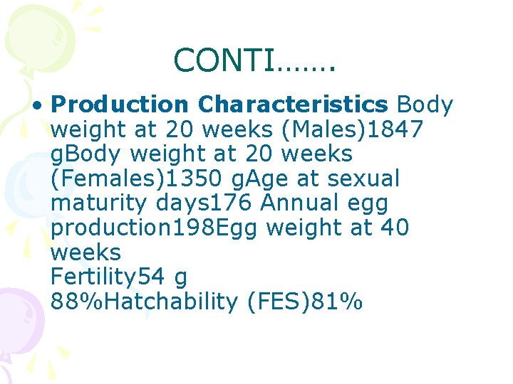 CONTI……. • Production Characteristics Body weight at 20 weeks (Males)1847 g. Body weight at