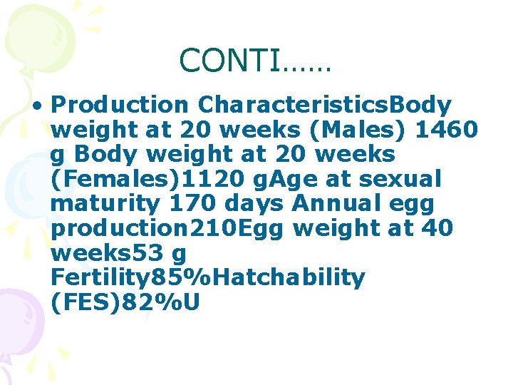 CONTI…… • Production Characteristics. Body weight at 20 weeks (Males) 1460 g Body weight