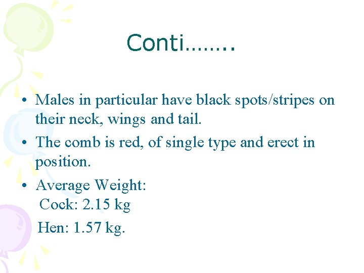 Conti……. . • Males in particular have black spots/stripes on their neck, wings and