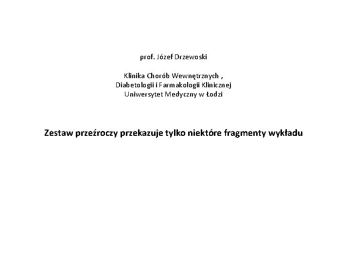 prof. Józef Drzewoski Klinika Chorób Wewnętrznych , Diabetologii i Farmakologii Klinicznej Uniwersytet Medyczny w