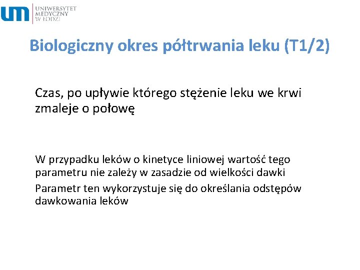 Biologiczny okres półtrwania leku (T 1/2) Czas, po upływie którego stężenie leku we krwi