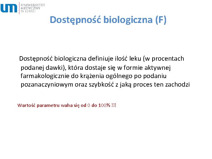 Dostępność biologiczna (F) Dostępność biologiczna definiuje ilość leku (w procentach podanej dawki), która dostaje
