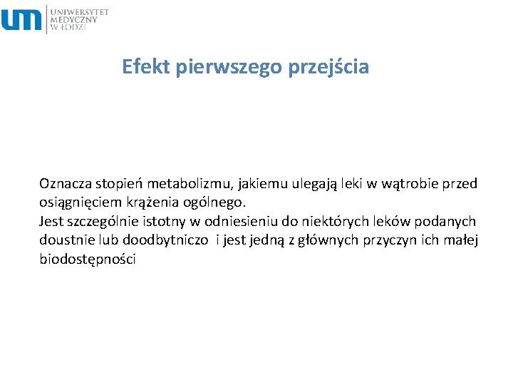 Efekt pierwszego przejścia Oznacza stopień metabolizmu, jakiemu ulegają leki w wątrobie przed osiągnięciem krążenia