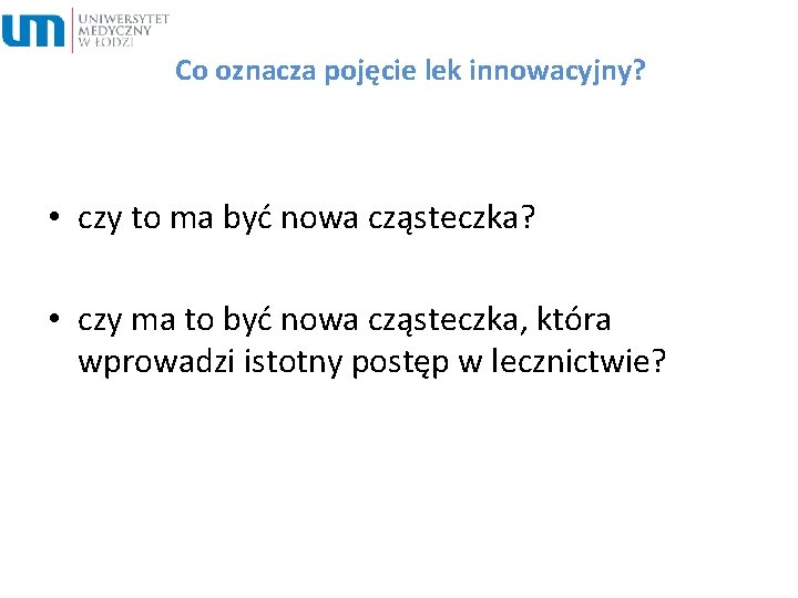 Co oznacza pojęcie lek innowacyjny? • czy to ma być nowa cząsteczka? • czy