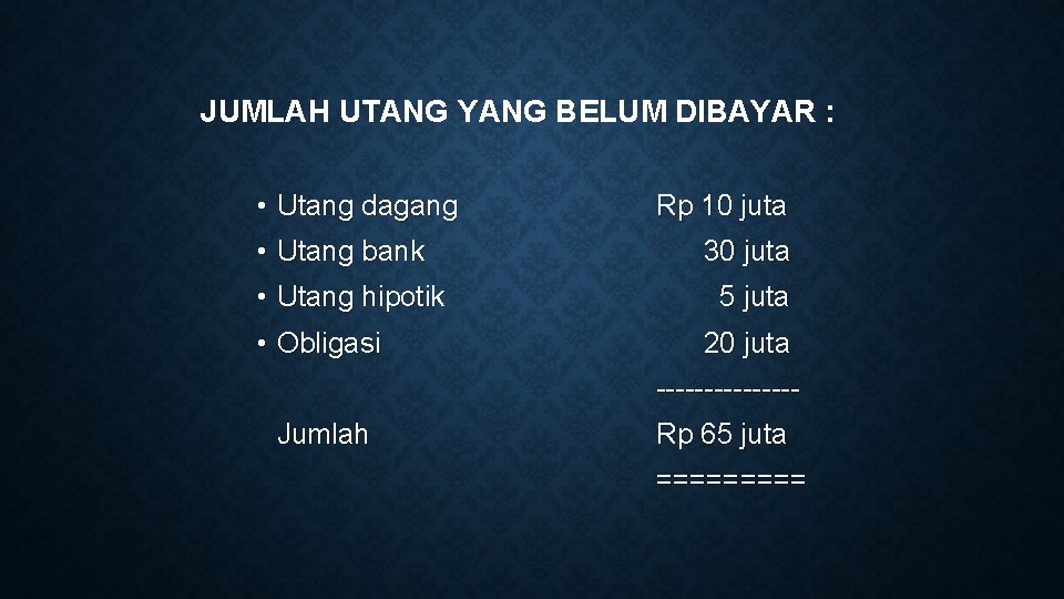 JUMLAH UTANG YANG BELUM DIBAYAR : • Utang dagang Rp 10 juta • Utang