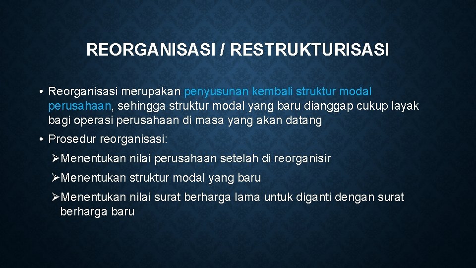 REORGANISASI / RESTRUKTURISASI • Reorganisasi merupakan penyusunan kembali struktur modal perusahaan, sehingga struktur modal