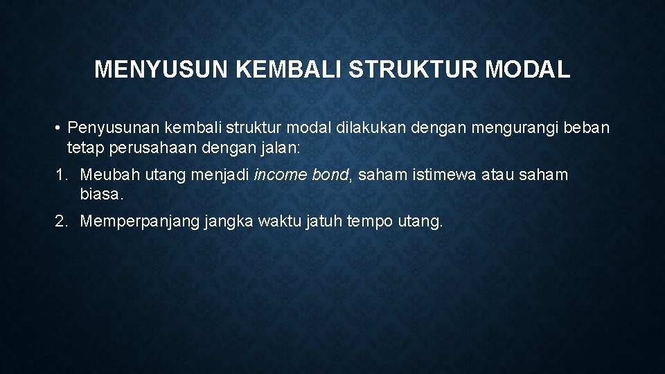 MENYUSUN KEMBALI STRUKTUR MODAL • Penyusunan kembali struktur modal dilakukan dengan mengurangi beban tetap