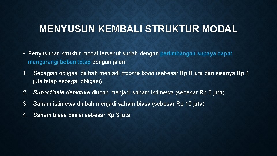 MENYUSUN KEMBALI STRUKTUR MODAL • Penyusunan struktur modal tersebut sudah dengan pertimbangan supaya dapat