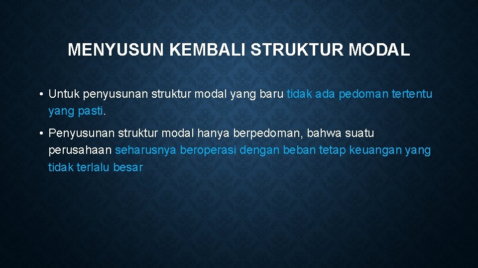 MENYUSUN KEMBALI STRUKTUR MODAL • Untuk penyusunan struktur modal yang baru tidak ada pedoman