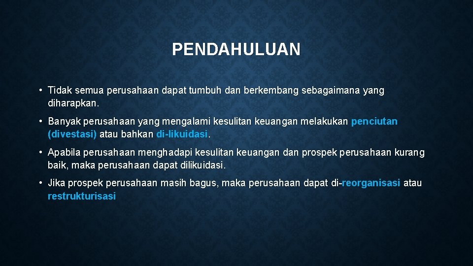 PENDAHULUAN • Tidak semua perusahaan dapat tumbuh dan berkembang sebagaimana yang diharapkan. • Banyak