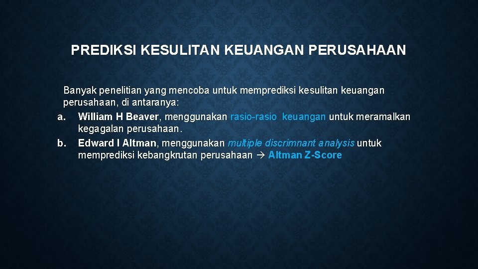 PREDIKSI KESULITAN KEUANGAN PERUSAHAAN Banyak penelitian yang mencoba untuk memprediksi kesulitan keuangan perusahaan, di