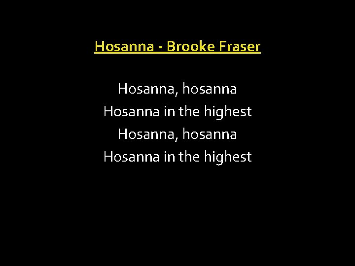 Hosanna - Brooke Fraser Hosanna, hosanna Hosanna in the highest 