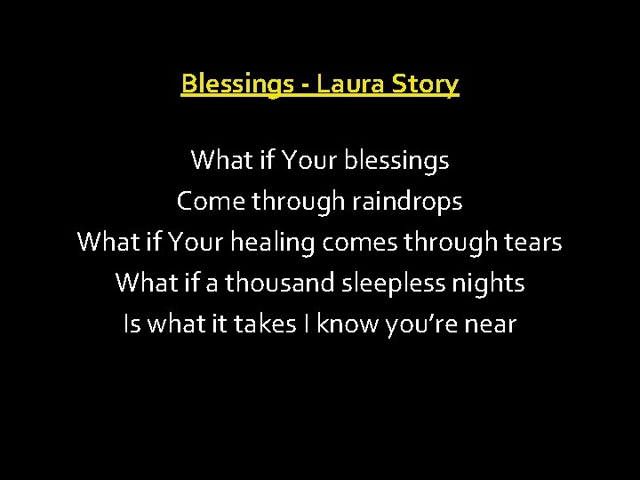 Blessings - Laura Story What if Your blessings Come through raindrops What if Your