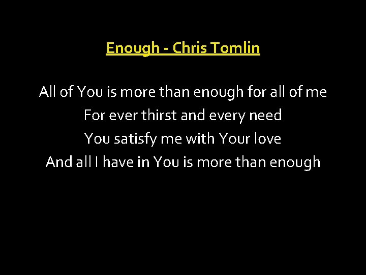 Enough - Chris Tomlin All of You is more than enough for all of