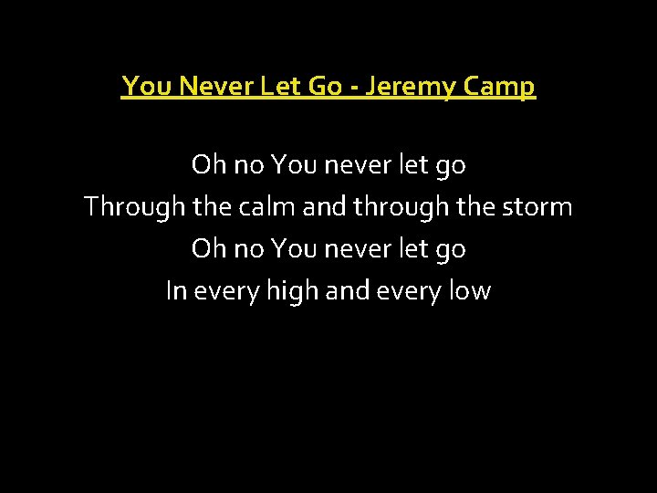 You Never Let Go - Jeremy Camp Oh no You never let go Through