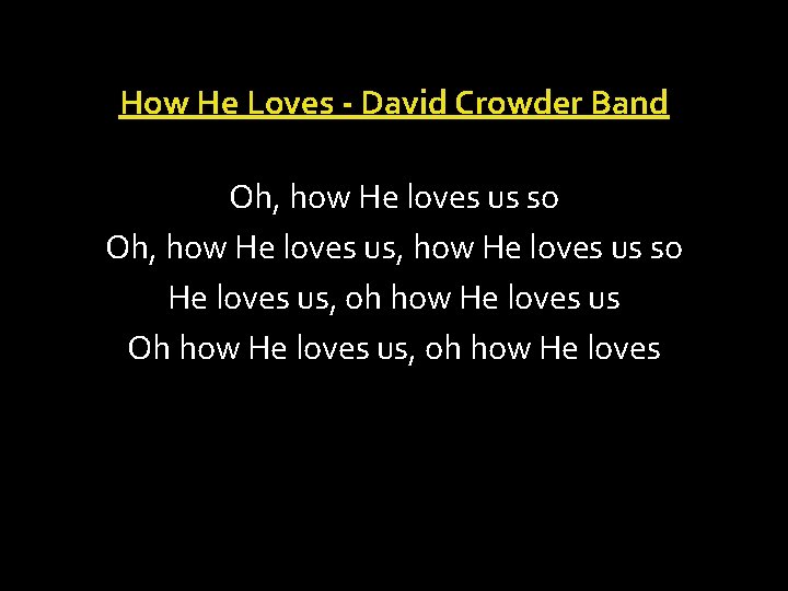 How He Loves - David Crowder Band Oh, how He loves us so He