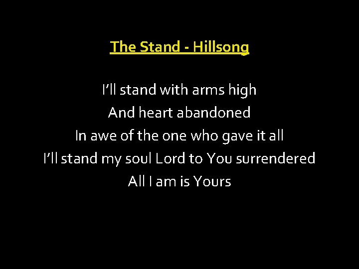 The Stand - Hillsong I’ll stand with arms high And heart abandoned In awe