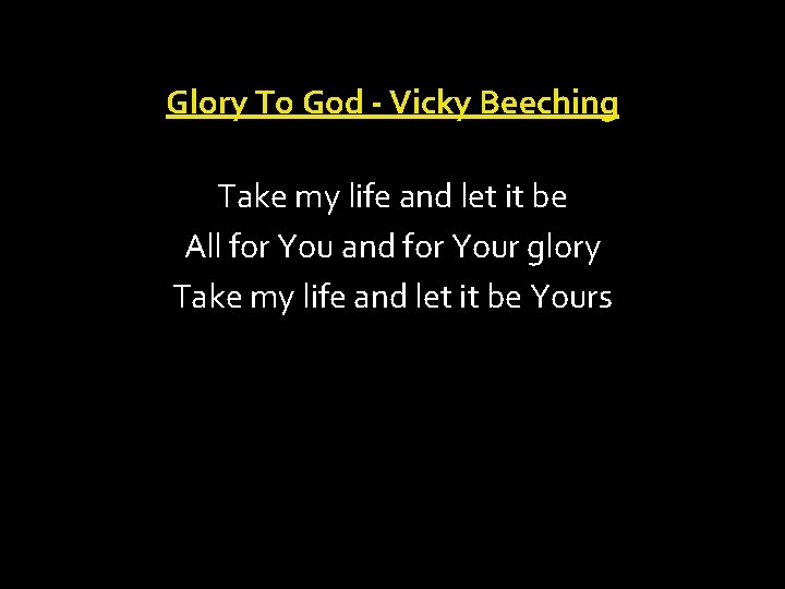 Glory To God - Vicky Beeching Take my life and let it be All
