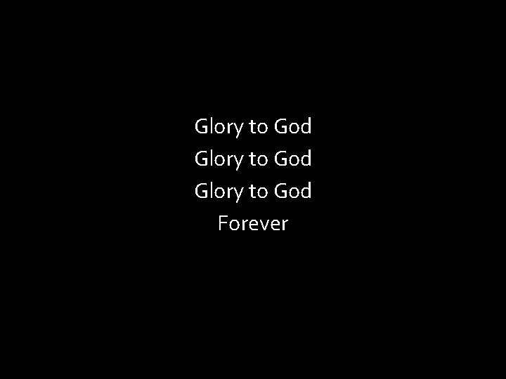 Glory to God Forever 