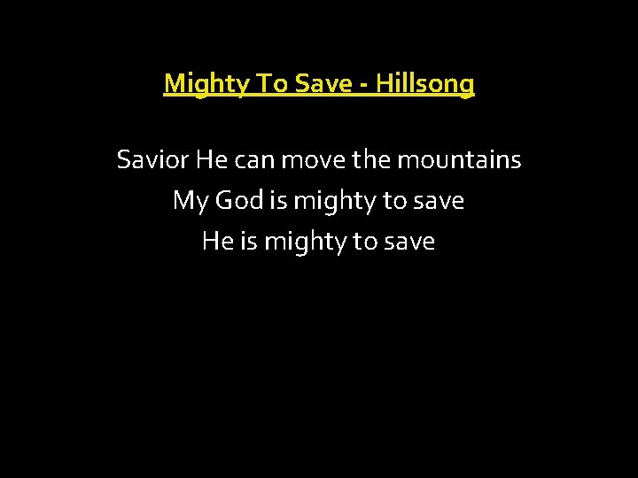 Mighty To Save - Hillsong Savior He can move the mountains My God is