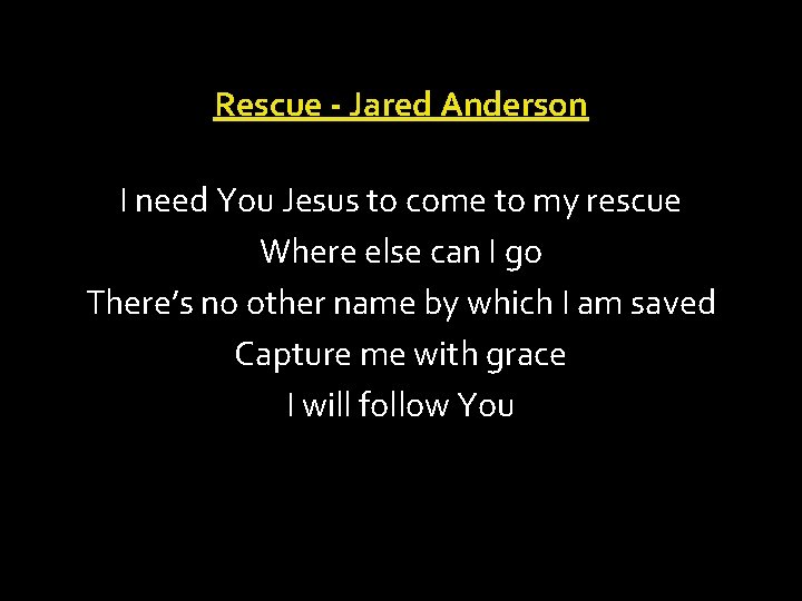 Rescue - Jared Anderson I need You Jesus to come to my rescue Where